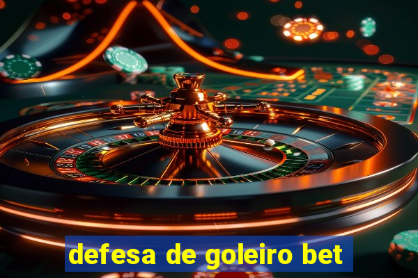 defesa de goleiro bet